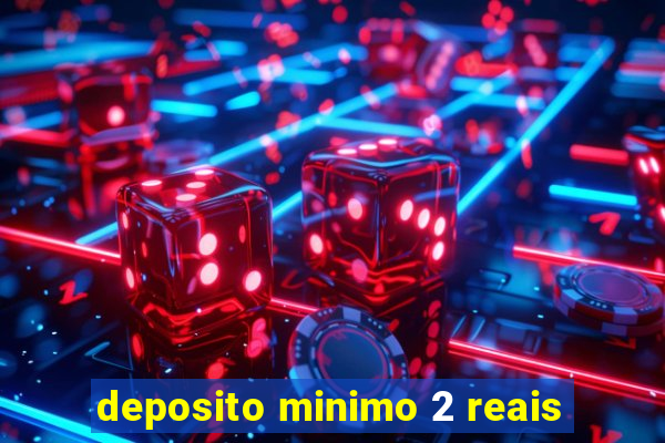 deposito minimo 2 reais